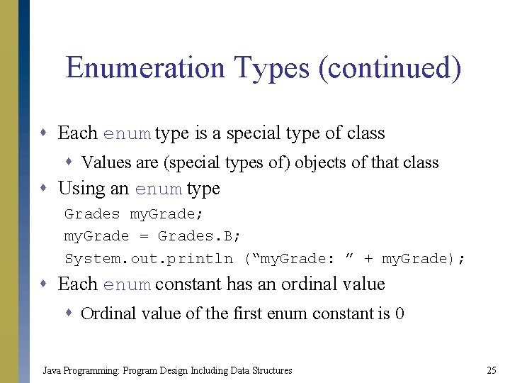 Enumeration Types (continued) s Each enum type is a special type of class s