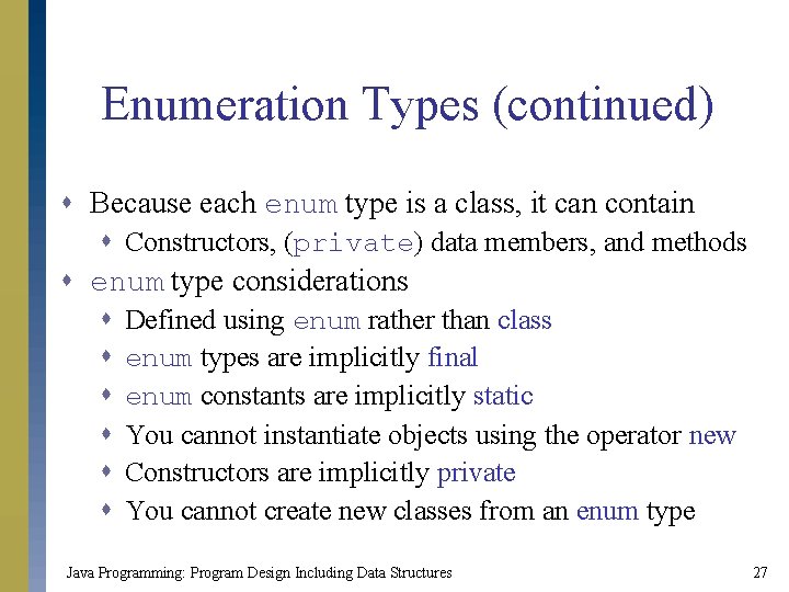 Enumeration Types (continued) s Because each enum type is a class, it can contain