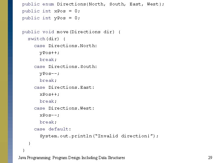 public enum Directions{North, South, East, West}; public int x. Pos = 0; public int