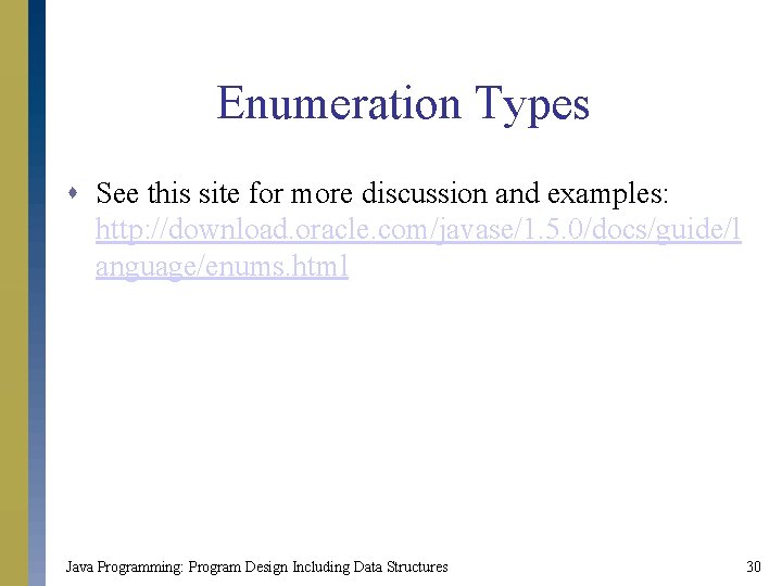 Enumeration Types s See this site for more discussion and examples: http: //download. oracle.
