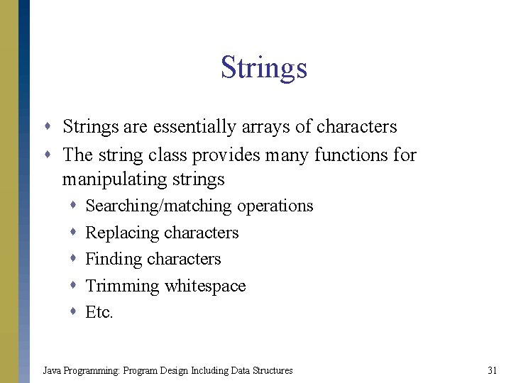 Strings s Strings are essentially arrays of characters s The string class provides many