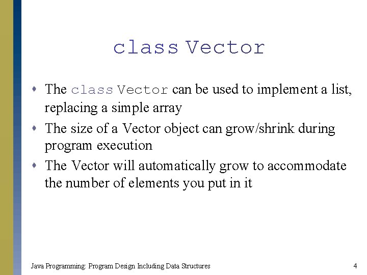class Vector s The class Vector can be used to implement a list, replacing