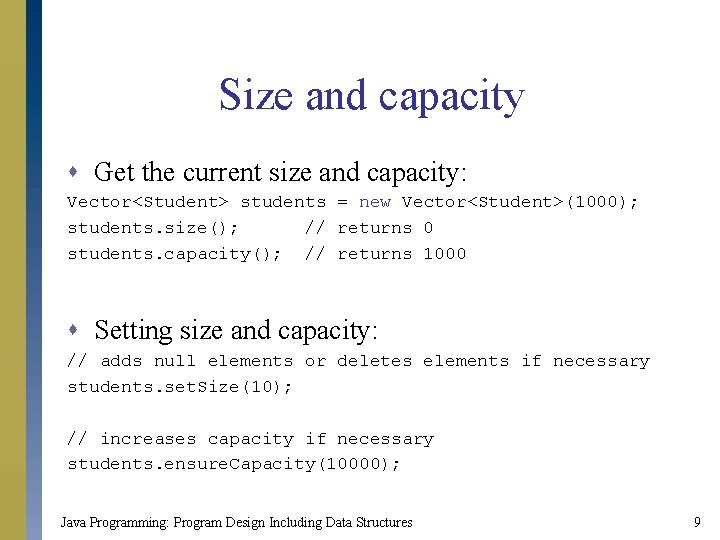 Size and capacity s Get the current size and capacity: Vector<Student> students = new