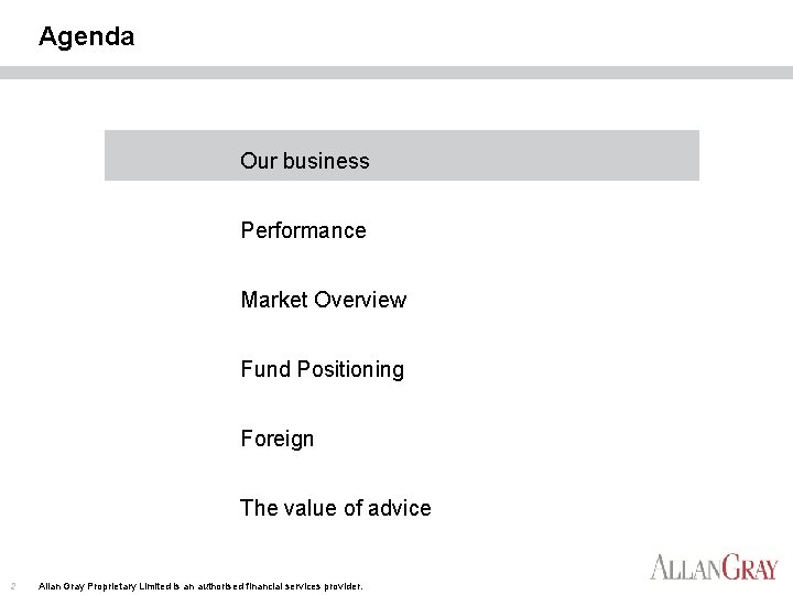 Agenda Our business Performance Market Overview Fund Positioning Foreign The value of advice 2