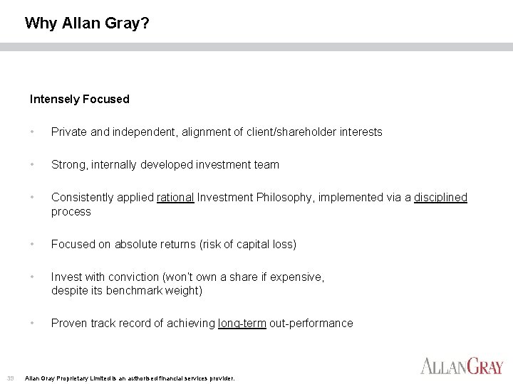 Why Allan Gray? Intensely Focused 39 • Private and independent, alignment of client/shareholder interests