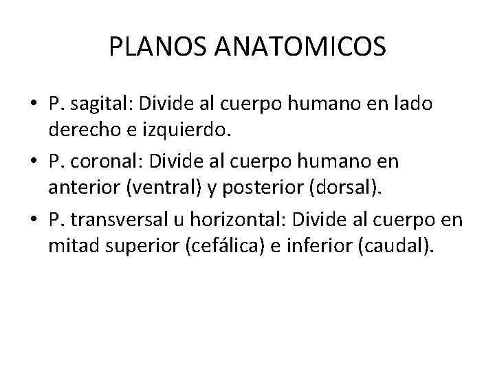 PLANOS ANATOMICOS • P. sagital: Divide al cuerpo humano en lado derecho e izquierdo.