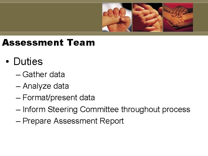 Assessment Team • Duties – Gather data – Analyze data – Format/present data – Assessment Team • Duties – Gather data – Analyze data – Format/present data –