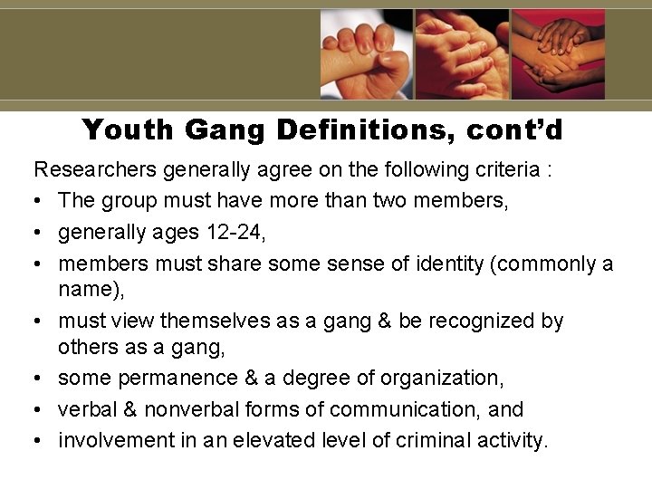 Youth Gang Definitions, cont’d Researchers generally agree on the following criteria : • The Youth Gang Definitions, cont’d Researchers generally agree on the following criteria : • The