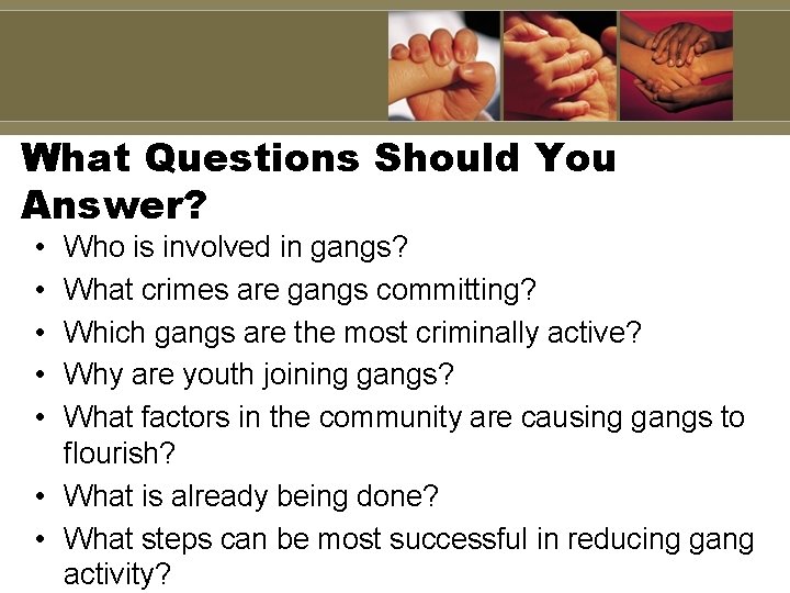 What Questions Should You Answer? • • • Who is involved in gangs? What What Questions Should You Answer? • • • Who is involved in gangs? What