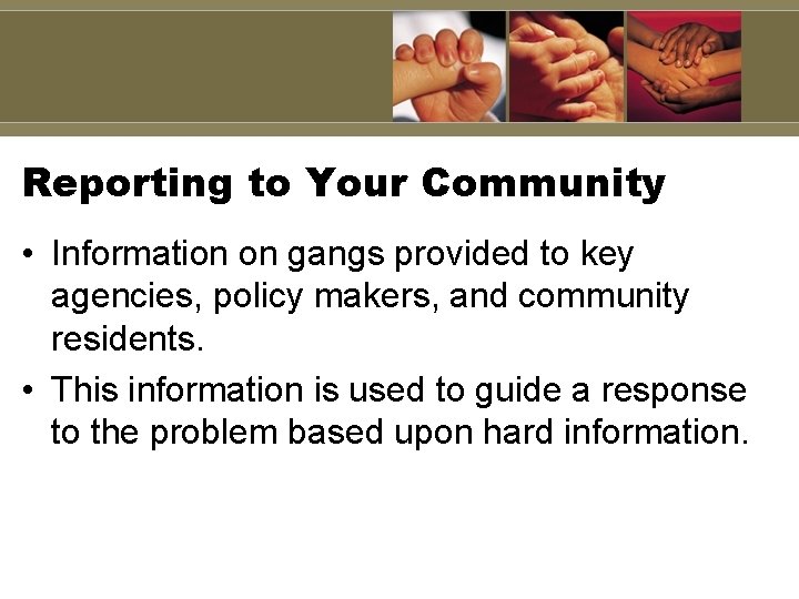Reporting to Your Community • Information on gangs provided to key agencies, policy makers, Reporting to Your Community • Information on gangs provided to key agencies, policy makers,
