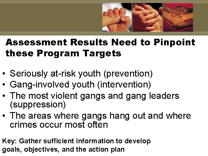 Assessment Results Need to Pinpoint these Program Targets • Seriously at-risk youth (prevention) • Assessment Results Need to Pinpoint these Program Targets • Seriously at-risk youth (prevention) •