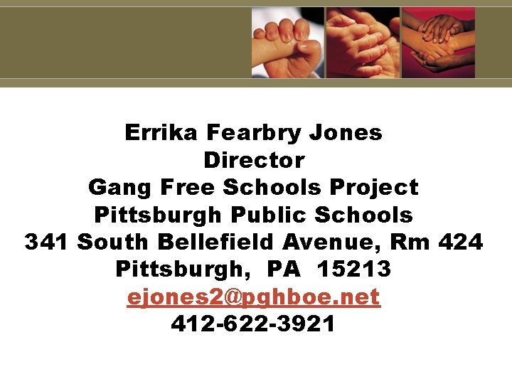 Errika Fearbry Jones Director Gang Free Schools Project Pittsburgh Public Schools 341 South Bellefield Errika Fearbry Jones Director Gang Free Schools Project Pittsburgh Public Schools 341 South Bellefield