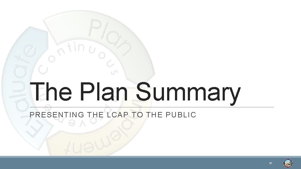 The Plan Summary PRESENTING THE LCAP TO THE PUBLIC 41 