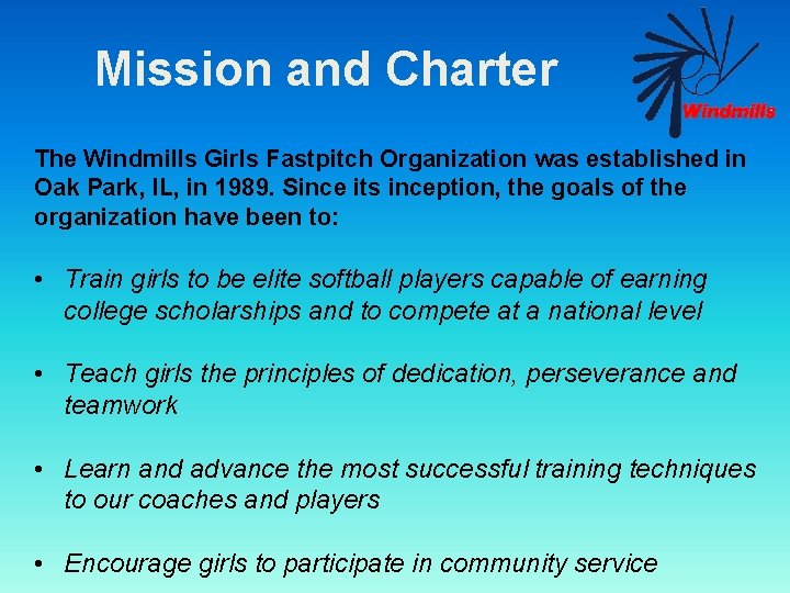 Mission and Charter The Windmills Girls Fastpitch Organization was established in Oak Park, IL,