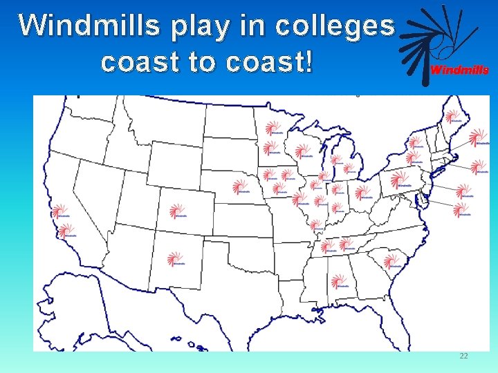 Windmills play in colleges coast to coast! 22 