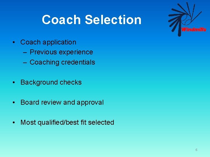 Coach Selection • Coach application – Previous experience – Coaching credentials • Background checks