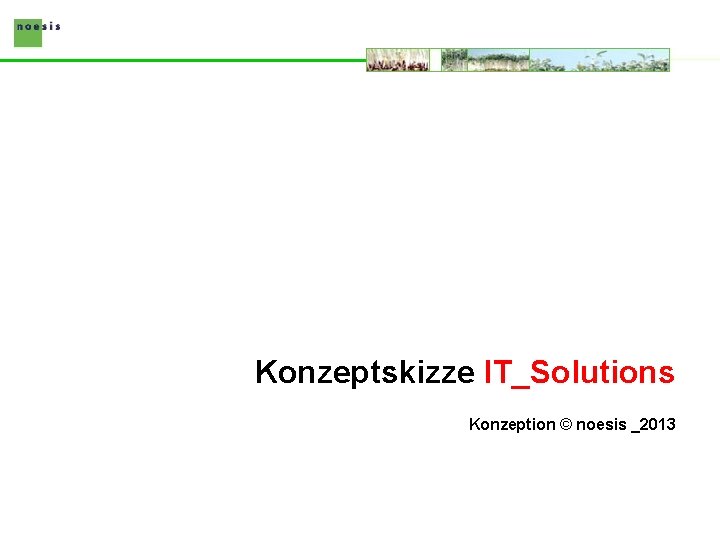 Konzeptskizze IT_Solutions Konzeption © noesis _2013 