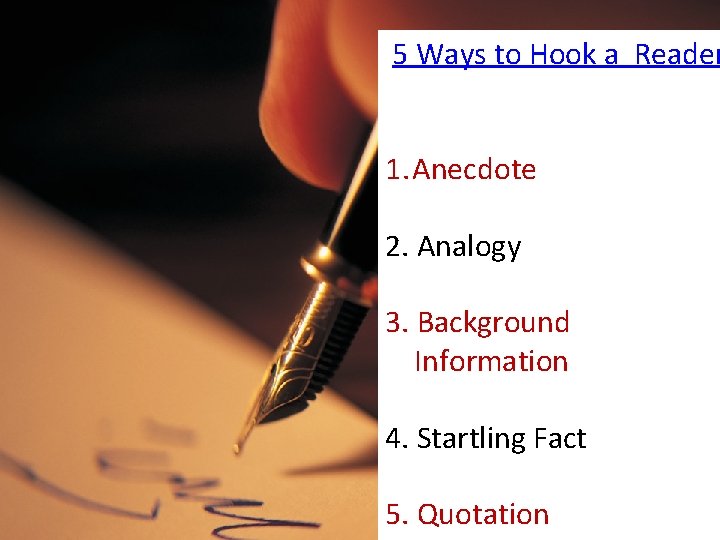 5 Ways to Hook a Reader 1. Anecdote 2. Analogy 3. Background Information 4.