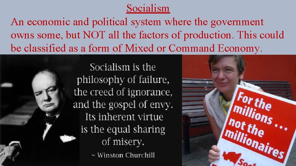 Socialism An economic and political system where the government owns some, but NOT all