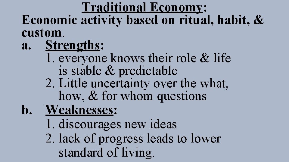 Traditional Economy: Economic activity based on ritual, habit, & custom. a. Strengths: 1. everyone