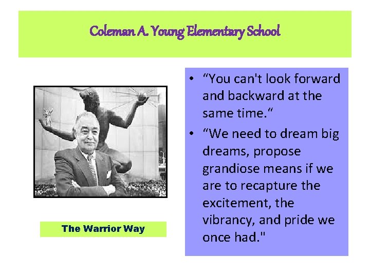 Coleman A. Young Elementary School The Warrior Way • “You can't look forward and