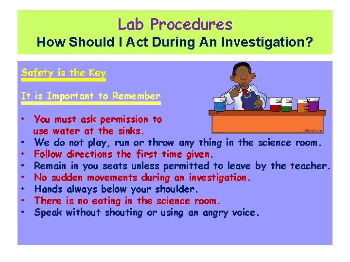 Lab Procedures How Should I Act During An Investigation? Safety is the Key It