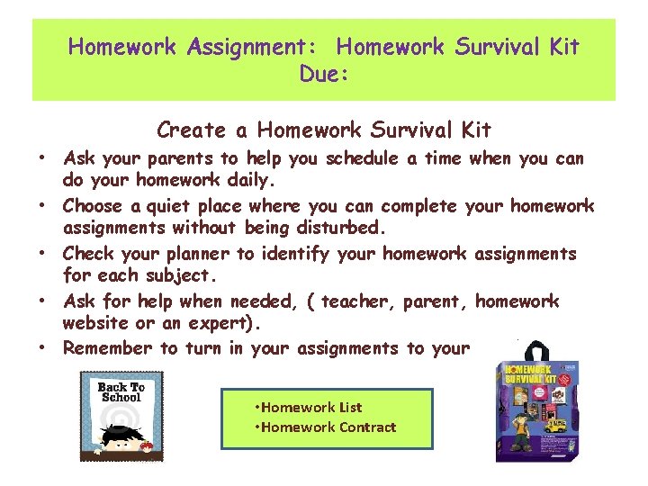 Homework Assignment: Homework Survival Kit Due: Create a Homework Survival Kit • Ask your