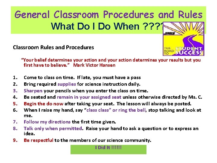 General Classroom Procedures and Rules What Do I Do When ? ? Classroom Rules