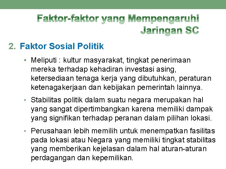 2. Faktor Sosial Politik • Meliputi : kultur masyarakat, tingkat penerimaan mereka terhadap kehadiran