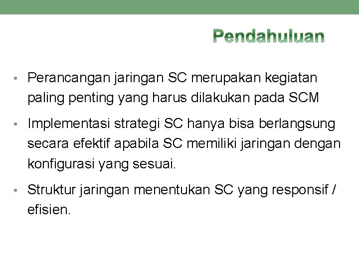  • Perancangan jaringan SC merupakan kegiatan paling penting yang harus dilakukan pada SCM