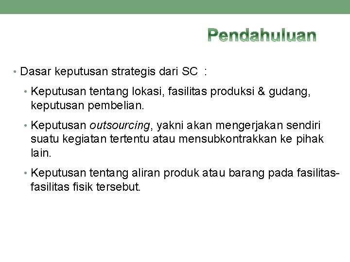  • Dasar keputusan strategis dari SC : • Keputusan tentang lokasi, fasilitas produksi