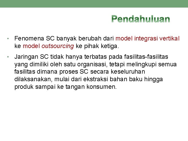  • Fenomena SC banyak berubah dari model integrasi vertikal ke model outsourcing ke