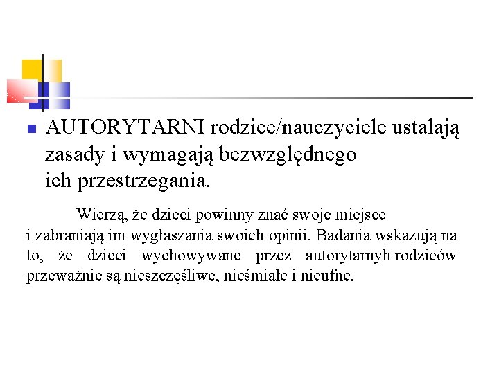  AUTORYTARNI rodzice/nauczyciele ustalają zasady i wymagają bezwzględnego ich przestrzegania. Wierzą, że dzieci powinny