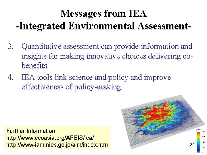 Messages from IEA -Integrated Environmental Assessment 3. Quantitative assessment can provide information and insights