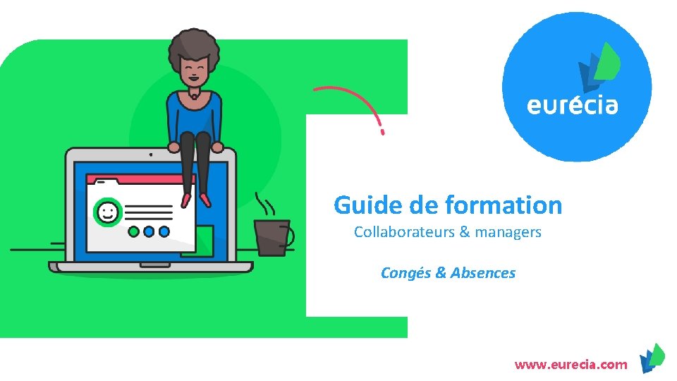 Guide de formation Collaborateurs & managers Congés & Absences www. eurecia. com 