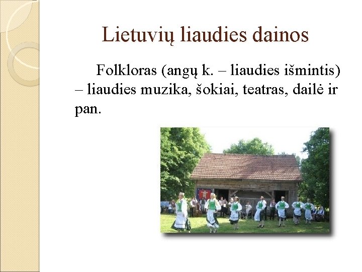 Lietuvių liaudies dainos Folkloras (angų k. – liaudies išmintis) – liaudies muzika, šokiai, teatras,