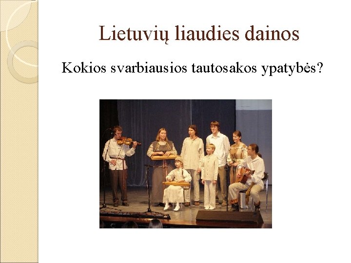 Lietuvių liaudies dainos Kokios svarbiausios tautosakos ypatybės? 