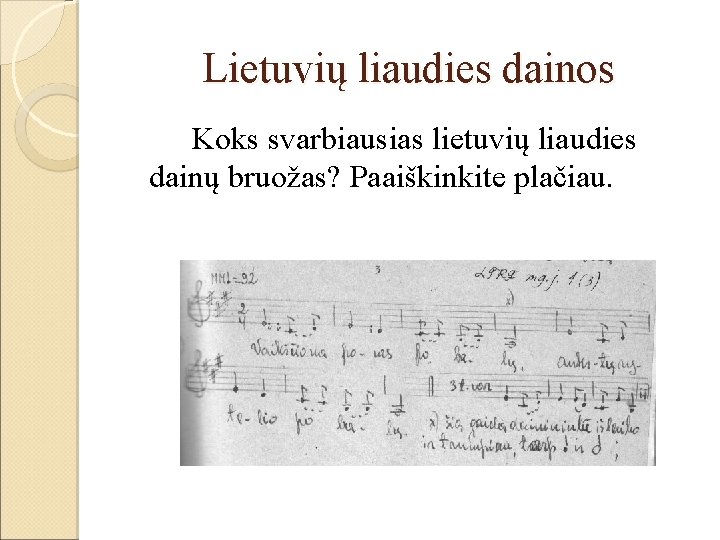 Lietuvių liaudies dainos Koks svarbiausias lietuvių liaudies dainų bruožas? Paaiškinkite plačiau. 