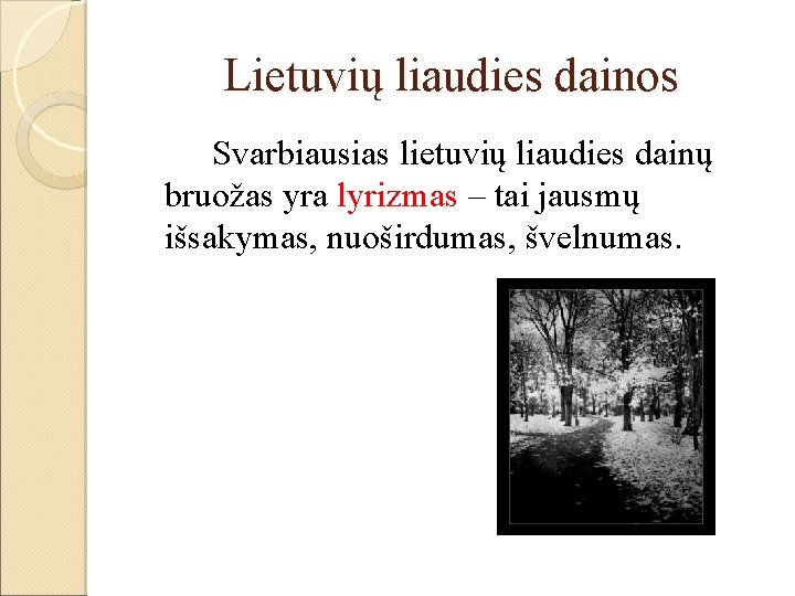 Lietuvių liaudies dainos Svarbiausias lietuvių liaudies dainų bruožas yra lyrizmas – tai jausmų išsakymas,