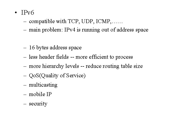  • IPv 6 – compatible with TCP, UDP, ICMP, …… – main problem: