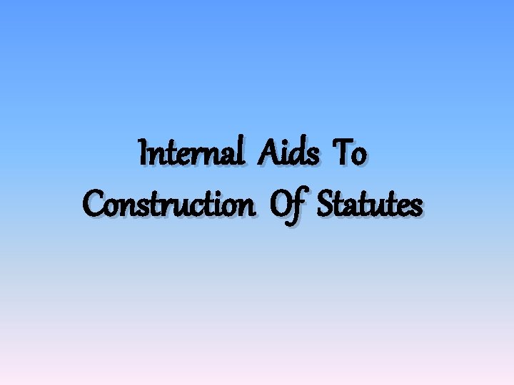 Internal Aids To Construction Of Statutes Internal Aids To Construction Of Statutes