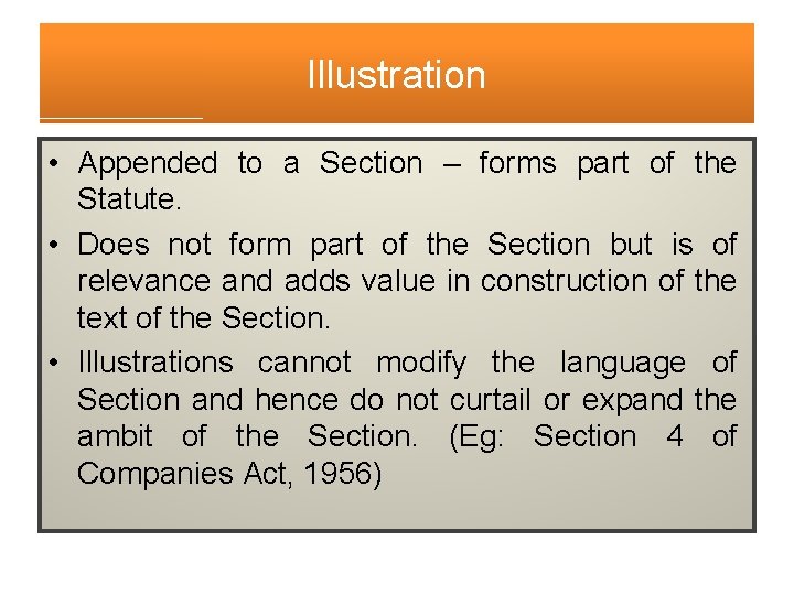 Illustration • Appended to a Section – forms part of the Statute. • Does Illustration • Appended to a Section – forms part of the Statute. • Does