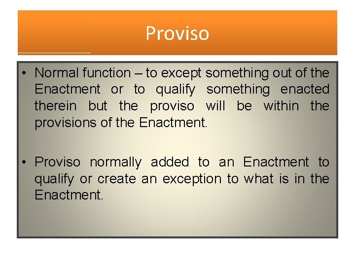 Proviso • Normal function – to except something out of the Enactment or to Proviso • Normal function – to except something out of the Enactment or to