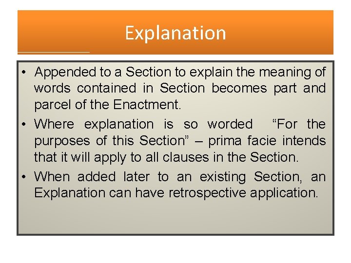 Explanation • Appended to a Section to explain the meaning of words contained in Explanation • Appended to a Section to explain the meaning of words contained in
