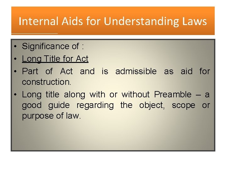 Internal Aids for Understanding Laws • Significance of : • Long Title for Act Internal Aids for Understanding Laws • Significance of : • Long Title for Act