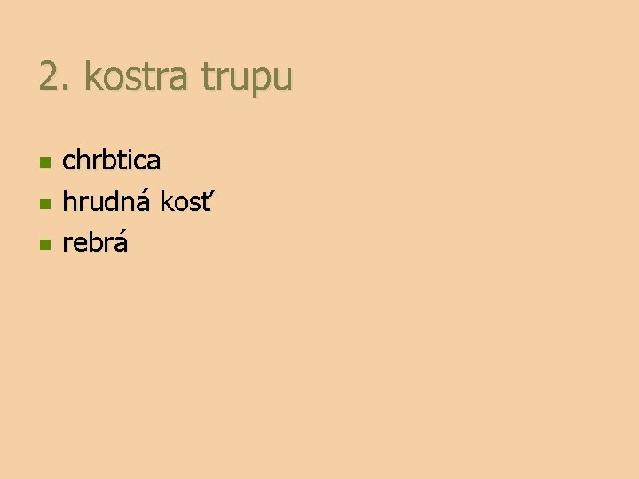 2. kostra trupu n n n chrbtica hrudná kosť rebrá 