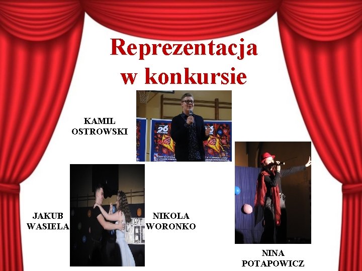 Reprezentacja w konkursie KAMIL OSTROWSKI JAKUB WASIELA NIKOLA WORONKO NINA POTAPOWICZ 