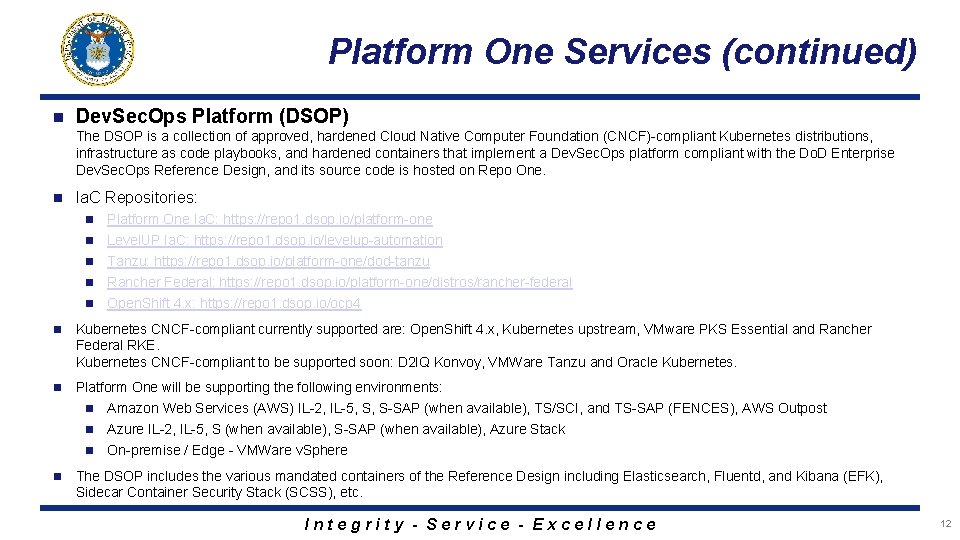 Platform One Services (continued) n Dev. Sec. Ops Platform (DSOP) The DSOP is a