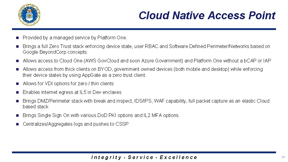 Cloud Native Access Point n Provided by a managed service by Platform One. n