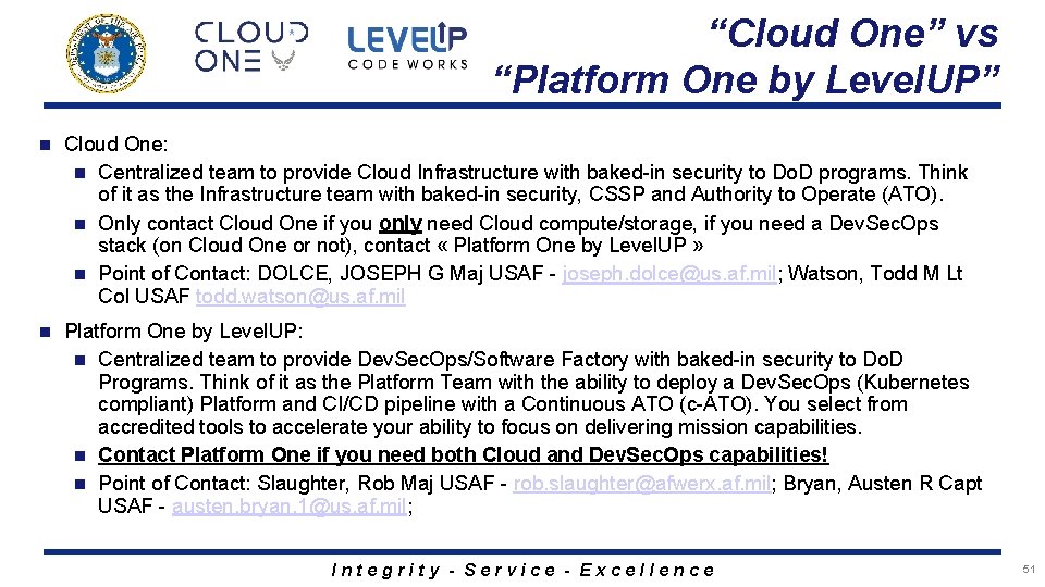 “Cloud One” vs “Platform One by Level. UP” n Cloud One: n Centralized team